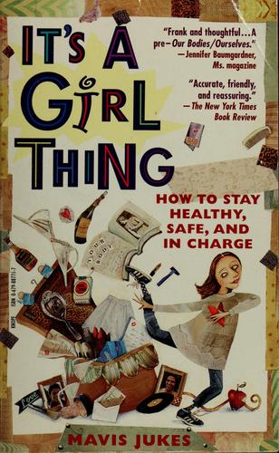 It's a Girl Thing: How to Stay Healthy, Safe and in Charge