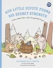 How Little Coyote Found His Secret Strength: A Story About How to Get Through Hard Times