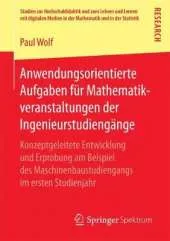 Anwendungsorientierte Aufgaben Fur Mathematikveranstaltungen Der Ingenieurstudiengange: Konzeptgeleitete Entwicklung Und Erprobung Am Beispiel Des Maschinenbaustudiengangs Im Ersten Studienjahr