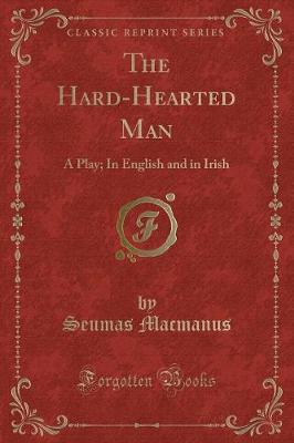 The Hard-Hearted Man: A Play; In English and in Irish (Classic Reprint)