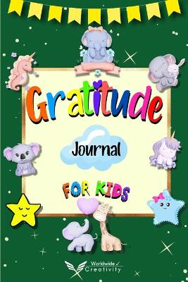 Gratitude Journal for Kids: Daily Reflection Journal Growth Mindset Book for Kids A Journal to Teach Children to Practice Gratitude and Mindfulness. Raising Grateful Kids