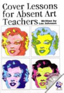 Cover Lessons for Absent Art Teachers: Art Projects for Absent Students