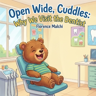 Open Wide, Cuddles: Why We Visit the Dentist: A Gentle Children's Book About Overcoming Fear and Visiting the Dentist for the First Time