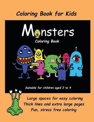 Coloring Book for Kids (Monsters Coloring Book): An Extra Large Coloring Book with Cute Monster Drawings for Toddlers and Children Aged 2 to 4. This Book Has 40 Coloring Pages with One Picture Per Two Sided Page.