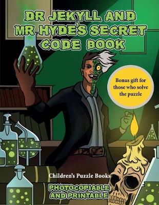 Children's Puzzle Books (Dr Jekyll and Mr Hyde's Secret Code Book): Help Dr Jekyll find the antidote. Using the map supplied solve the cryptic clues, overcome numerous obstacles, and find the antidote