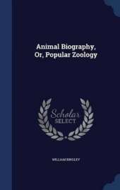 Animal Biography, Or, Popular Zoology