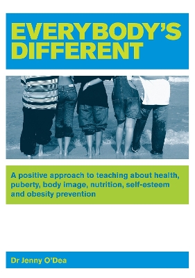 Everybody's Different: A Positive Approach to Teaching About Health, Puberty, Body Image, Nutrition, Self-esteem and Obesity Prevention