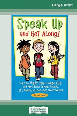 Speak Up and Get Along!: Learn the Mighty Might, Thought Chop, and more Tools to Make Friends, Stop Teasing, and Feel Good about Yourself (16pt Large Print Edition)