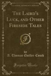 The Laird's Luck, and Other Fireside Tales (Classic Reprint)