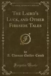 The Laird's Luck, and Other Fireside Tales (Classic Reprint)