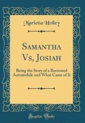 Samantha Vs, Josiah: Being the Story of a Borrowed Automobile and What Came of It (Classic Reprint)