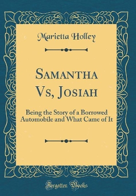 Samantha Vs, Josiah: Being the Story of a Borrowed Automobile and What Came of It (Classic Reprint)