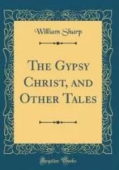 The Gypsy Christ, and Other Tales (Classic Reprint)