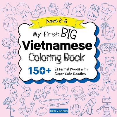 My Big Vietnamese Coloring Book for Kids: 150+ Essential First Words with Fun and Easy Doodles to Color Vietnamese-English Bilingual Edition