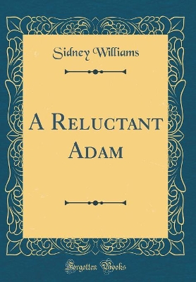 A Reluctant Adam (Classic Reprint)
