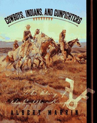 Cowboys, Indians, and Gunfighters: The Story of the Cattle Kingdom/Illustrated in Full Color and Black and White with Prints, Paintings, Photographs,