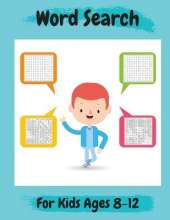 Word Search For Kids Ages 8-12: Amazing 100 Word Puzzles and Solutions Practice Spelling, Learn Vocabulary, and More Perfect Gift for Kids Ages 8-12