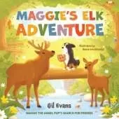 Maggie's Elk Adventure: Maggie the Angel Pup's Search for Friends