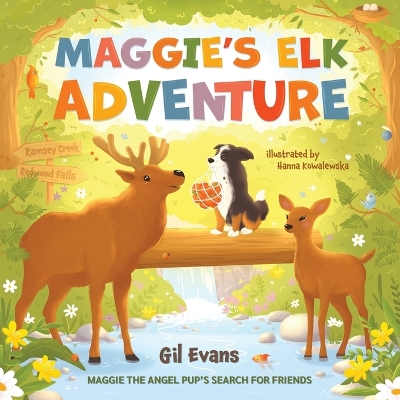 Maggie's Elk Adventure: Maggie the Angel Pup's Search for Friends