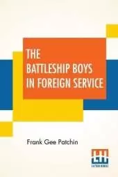 The Battleship Boys In Foreign Service: Or, Earning New Ratings In European Seas