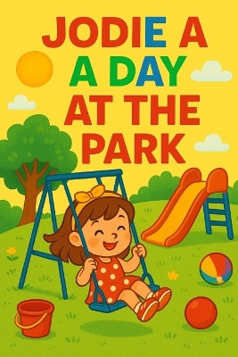 Jodie A Day At The Park: Fun, friends, and laughter-Jodie's perfect park day after day!