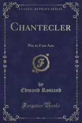 Chantecler: Play in Four Acts (Classic Reprint)