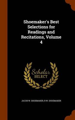 Shoemaker's Best Selections for Readings and Recitations, Volume 4