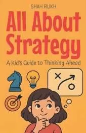 All About Strategy: A Kid's Guide to Thinking Ahead