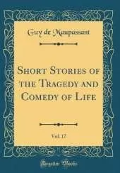 Short Stories of the Tragedy and Comedy of Life, Vol. 17 (Classic Reprint)