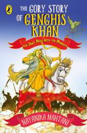 The Gory Story Of Genghis Khan: Aka Don't Mess With The Mongols