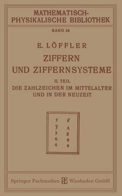 Ziffern Und Ziffernsysteme: II. Teil Die Zahlzeichen Im Mittelalter Und in Der Neuzeit