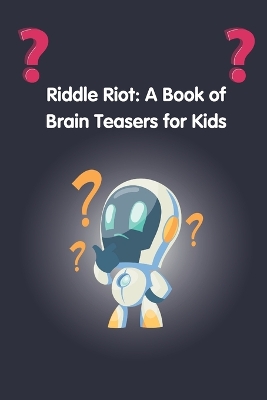 Riddle Riot: A Book of Brain Teasers for Kids