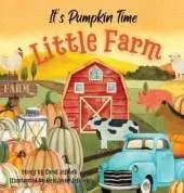 It's Pumpkin Time Little Farm: Pumpkin Patch Book for Kids, Pumpkin Stories for Toddlers, Pumpkin Stories for Kids, Pumpkin Patch Books for Kids: Old Fashioned Pumpkin Book for Kid