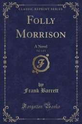 Folly Morrison, Vol. 1 of 3: A Novel (Classic Reprint)