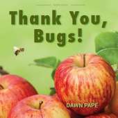 Thank You, Bugs!: Pollinators Are Our Friends