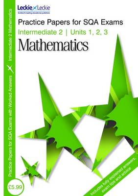 Practice Papers Intermediate 2 Maths: Units 1 2 and 3