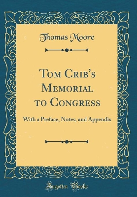Tom Crib's Memorial to Congress: With a Preface, Notes, and Appendix (Classic Reprint)