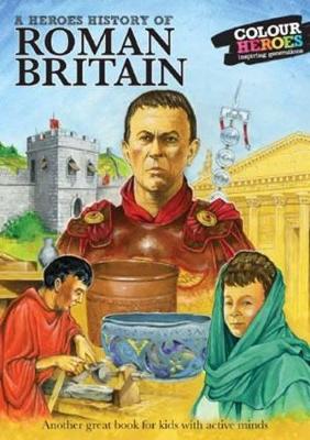 Roman Britain: A Heroes History of