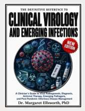 The Definitive Reference to Clinical Virology and Emerging Infections: A Clinician's Guide to Viral Pathogenesis, Diagnosis, Antiviral Therapy, Emerging Pathogens, and Post-Pandemic Infectious Disease