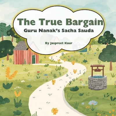 The True Bargain Guru Nanak's Sacha Sauda: The day kindness was the best bargain: a Sikh story of Guru Nanak (Ages 4-8)