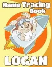 Name Tracing Book Logan: Personalized First Name Tracing Workbook for Kids in Preschool and Kindergarten - Primary Tracing Book for Children Learning How to Write Their Name - Fun Dog Book Design