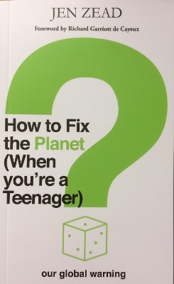 How To How To Fix The Planet (When You're a Teenager): A simple guide to changing habits that can help fix the planet