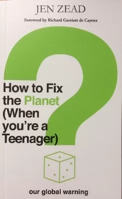 How To How To Fix The Planet (When You're a Teenager): A simple guide to changing habits that can help fix the planet