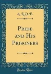 Pride and His Prisoners (Classic Reprint)