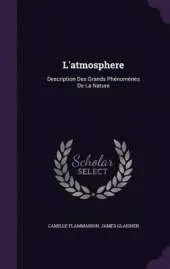 L'Atmosphere: Description Des Grands Phenomenes de La Nature