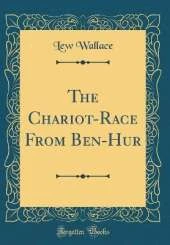 The Chariot-Race From Ben-Hur (Classic Reprint)