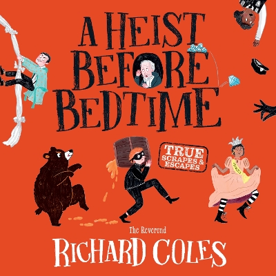 A Heist Before Bedtime: True scrapes and escapes from the bestselling Reverend Richard Coles