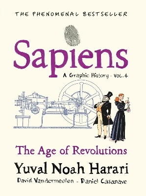 Sapiens A Graphic History, Volume 4: The Age of Revolutions