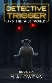 Detective Trigger and the Wild World: Book Six
