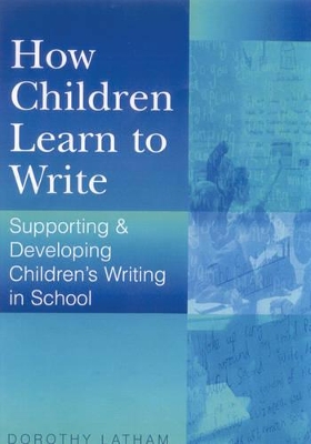 How Children Learn to Write: Supporting and Developing Children′s Writing in School